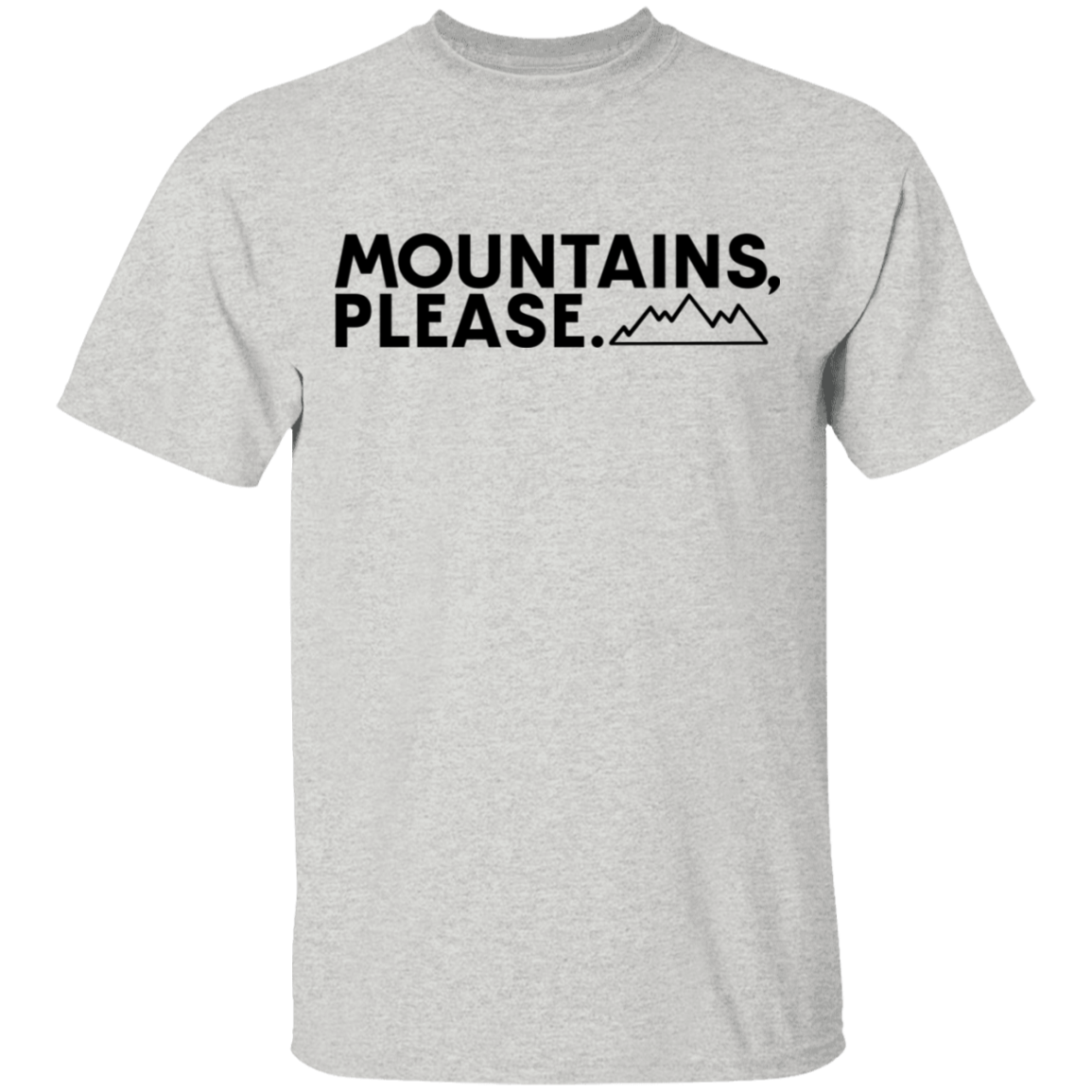 Mountains, Please. Hiking Mountains Nature T-Shirt