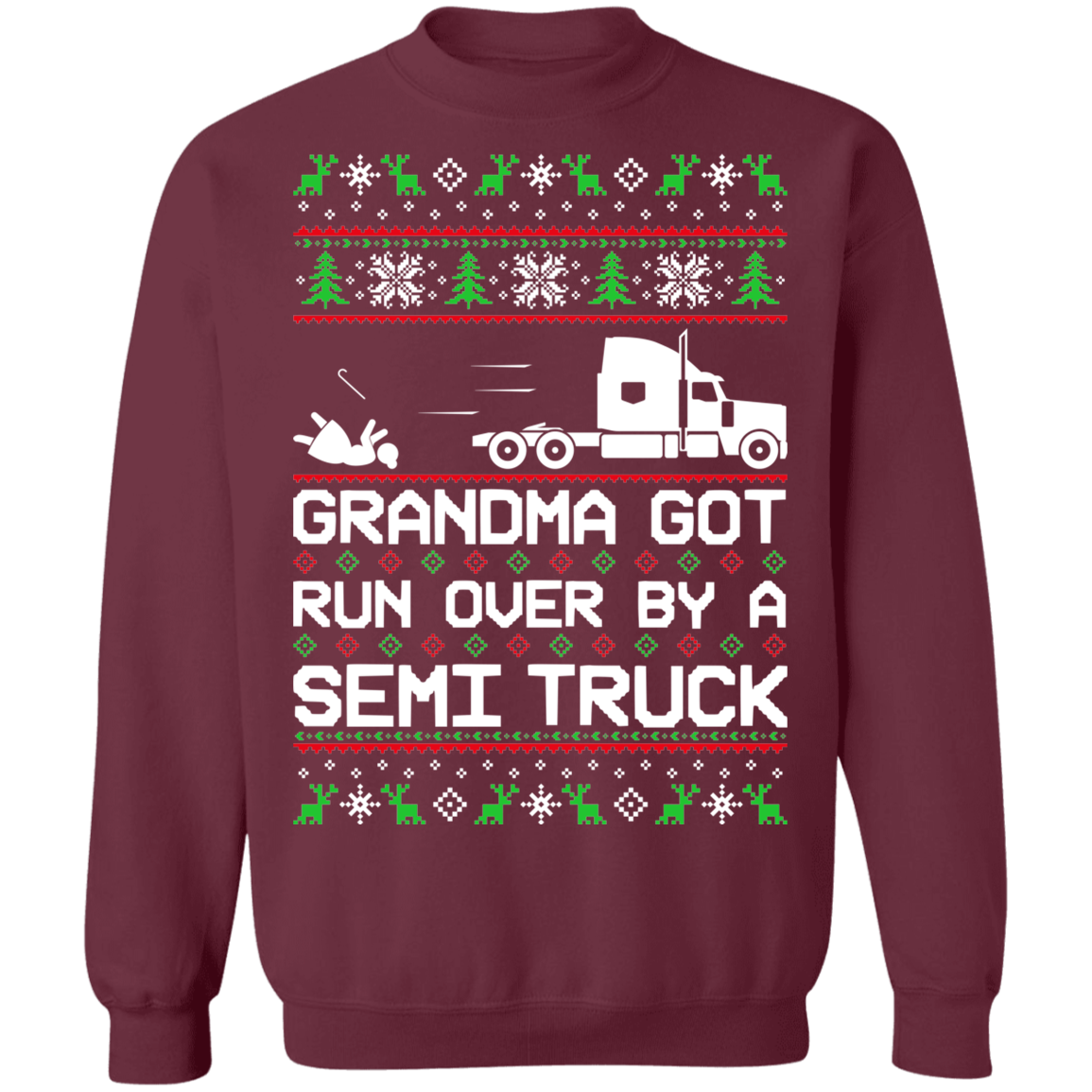 Semi Truck Ugly Christmas Grandma Got Run Over Crewneck Sweatshirt
