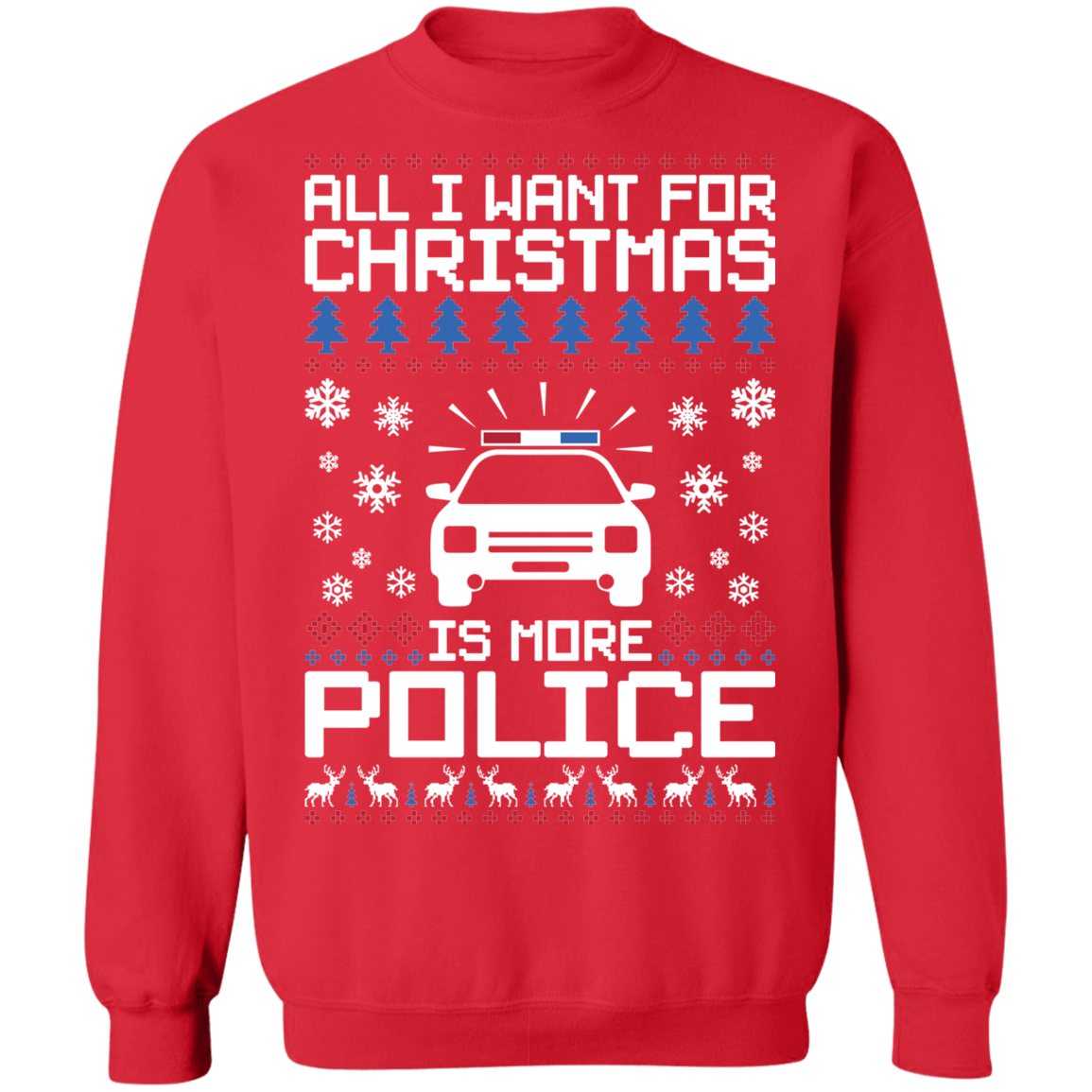 All I Want For Christmas Is More Police Ugly Christmas Crewneck Sweatshirt