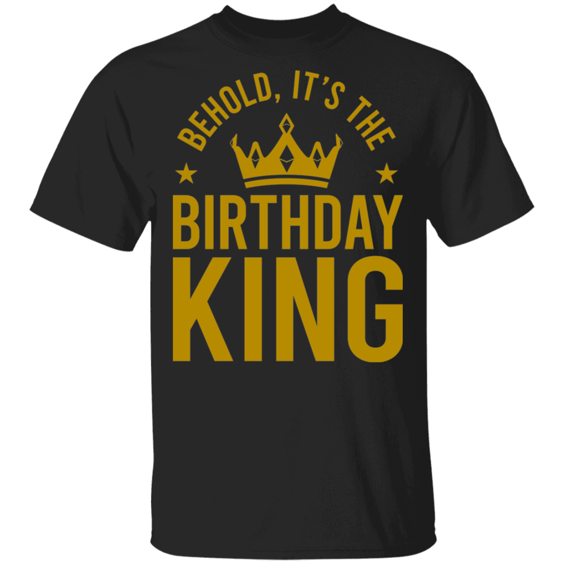 Behold, It's The Birthday King T-Shirt