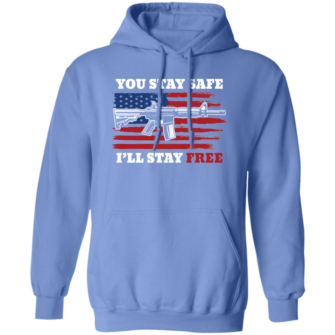 You Stay Safe I'll Stay Free American Flag USA Pullover Hoodie