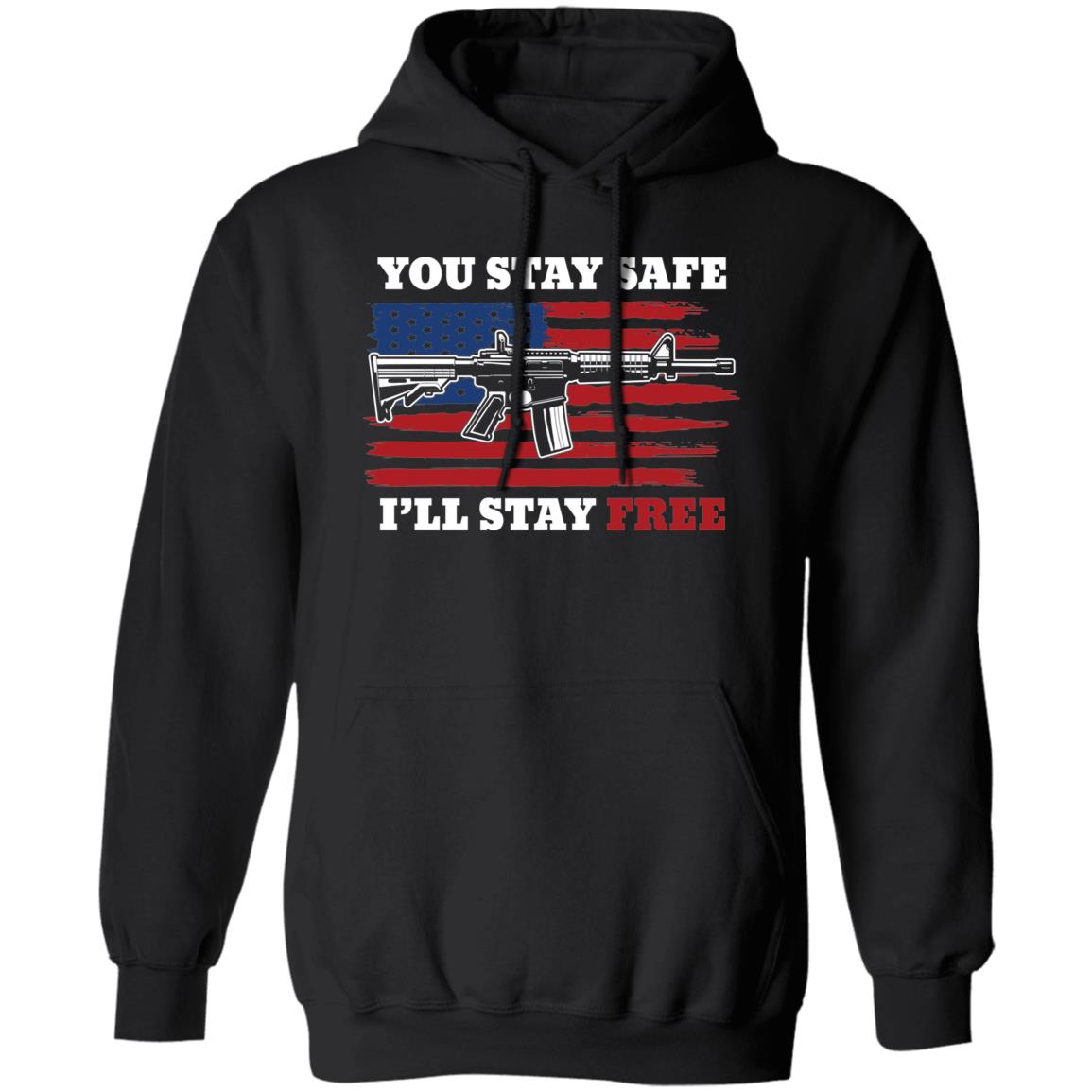 You Stay Safe I'll Stay Free American Flag USA Pullover Hoodie