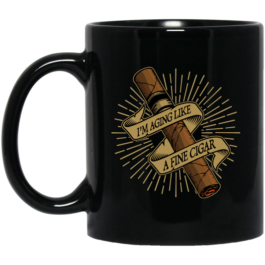 I'm Aging Like A Fine Cigar Funny 11 oz. Black Mug Cup