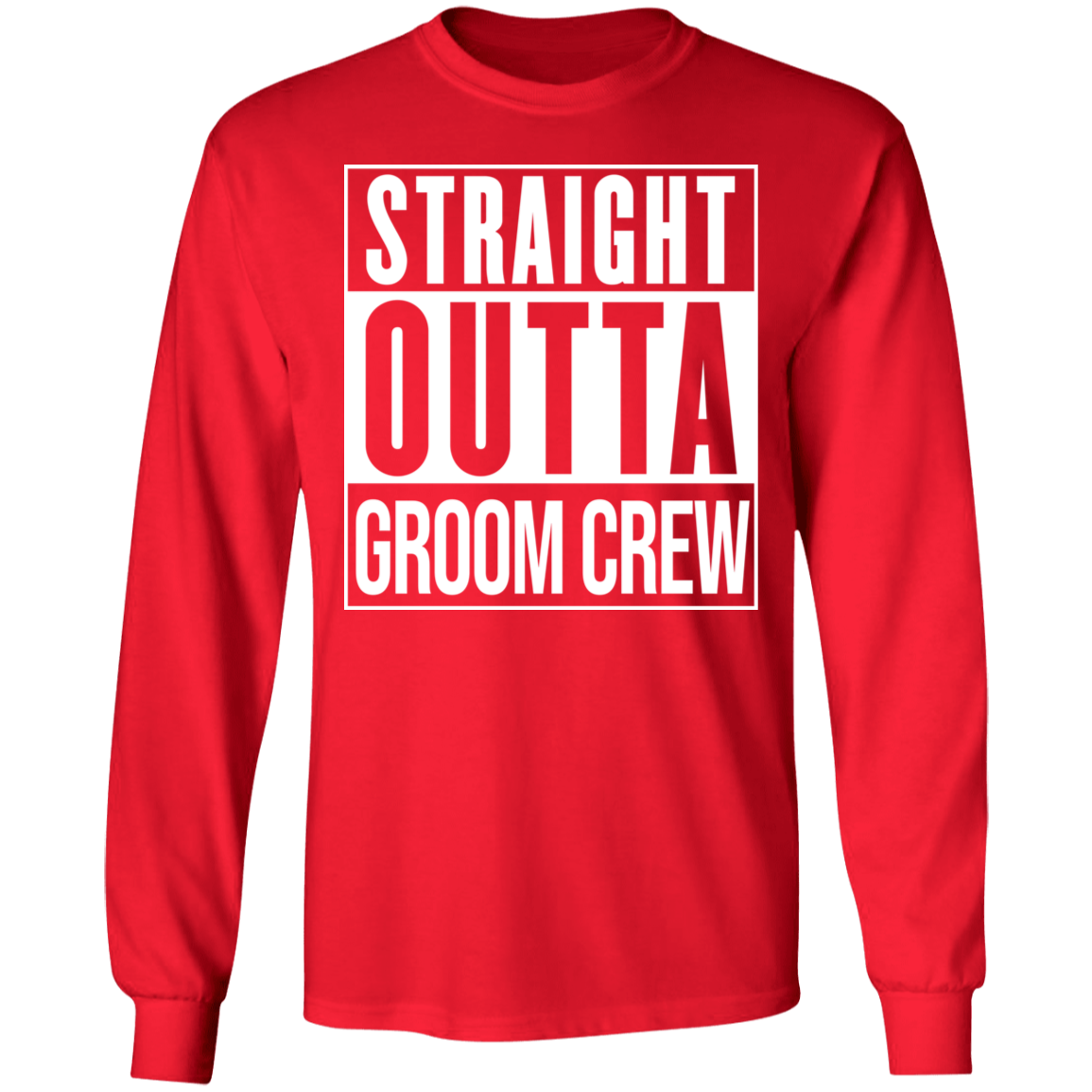 Straight Outta Groom Crew Wedding Bachelor Party Long Sleeve T-Shirt