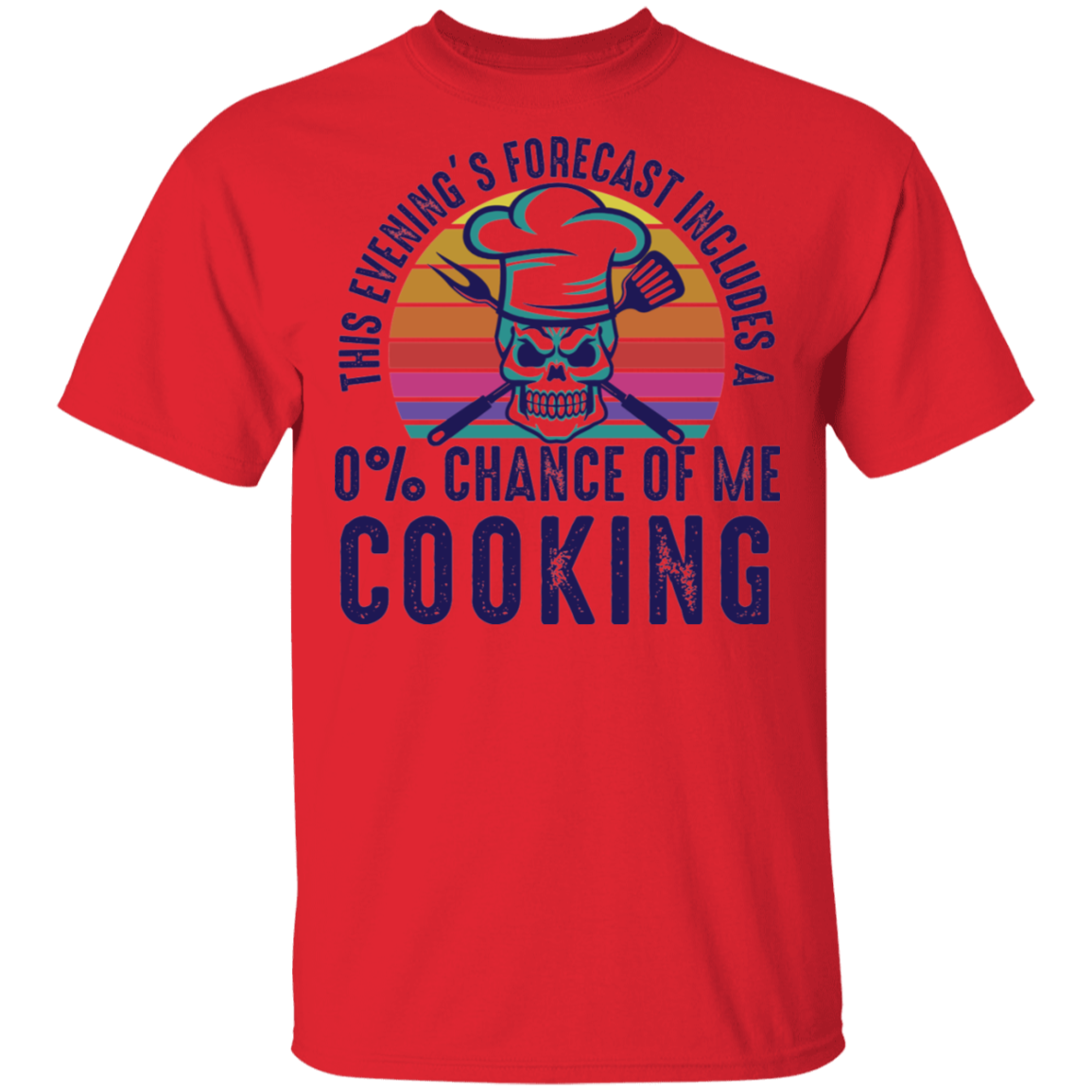 This Evening's Forecast Includes A 0% Chance of Me Cooking T-Shirt
