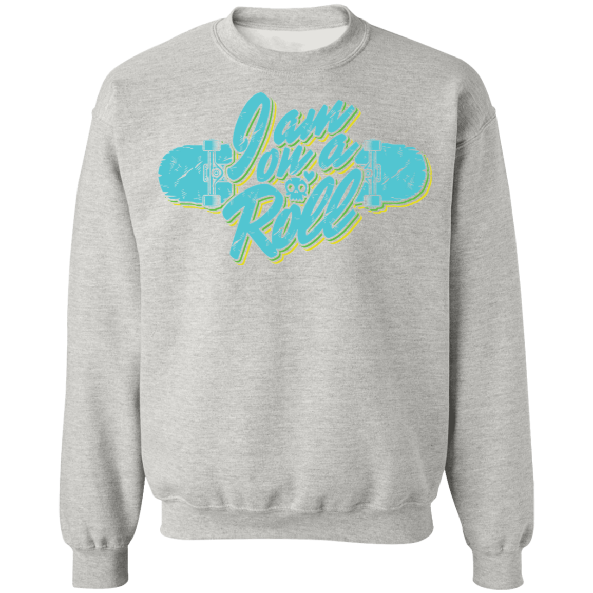 I am on a Roll Skateboarding Skateboard Crewneck Sweatshirt