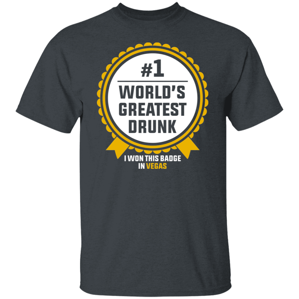 #1 World's Greatest Drunk I Won This Badge In Vegas T-Shirt