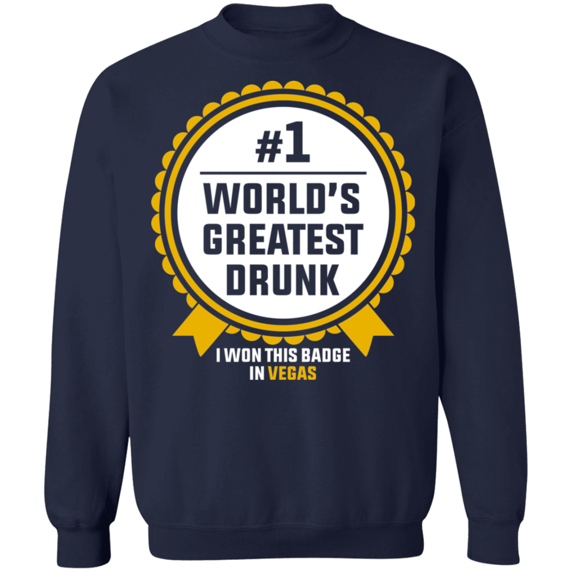 #1 World's Greatest Drunk I Won This Badge in Las Vegas Crewneck Sweatshirt