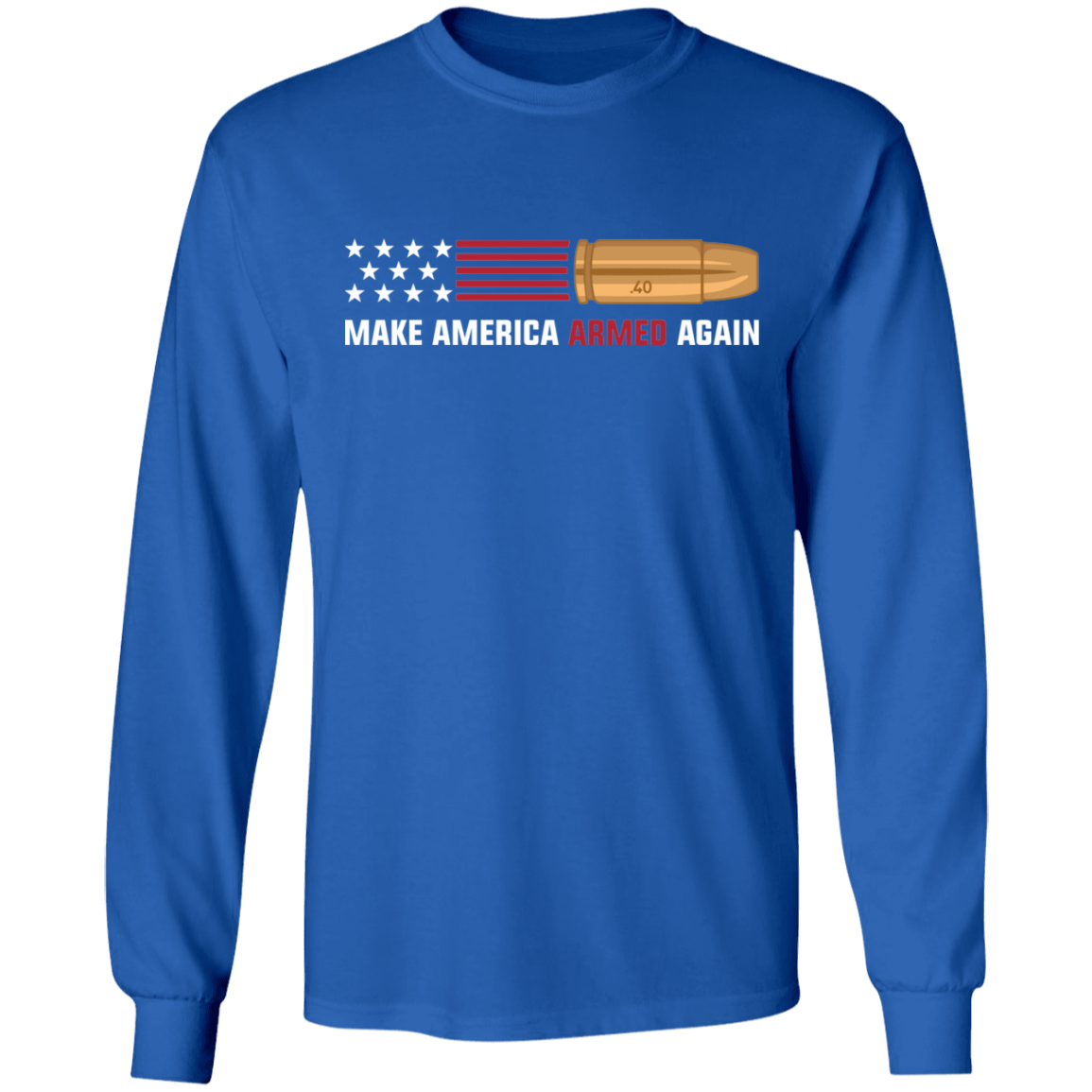 .40 Make American Armed Again Bullet Flag Long Sleeve T-Shirt