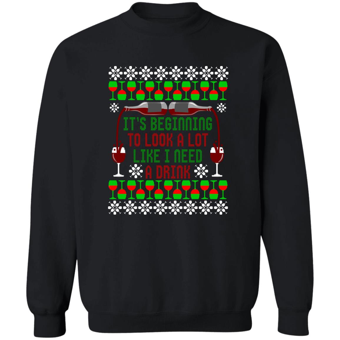 It's Beginning to Look A Lot Like I Need A Drink Wine Christmas Crewneck Sweatshirt