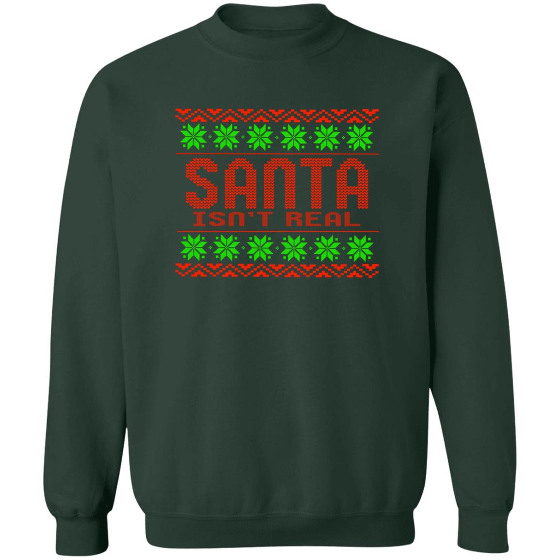 Santa Isn't Real Christmas Crewneck Sweatshirt