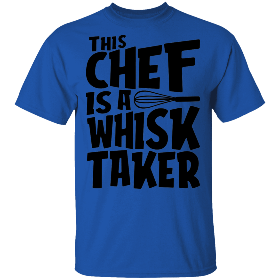 This Chef Is A Whisk Taker Funny T-Shirt