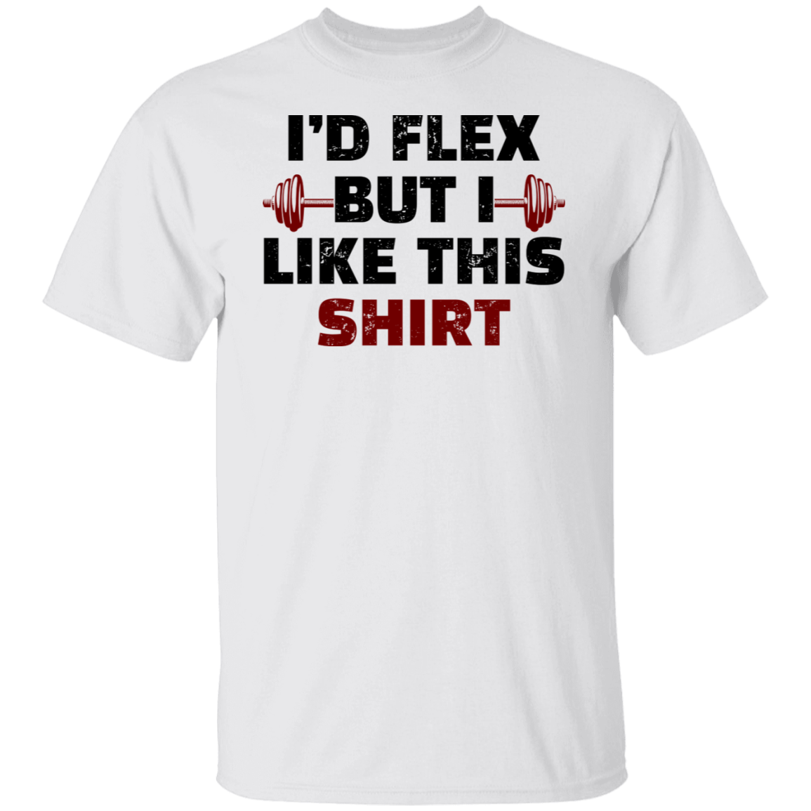 I'd Flex But I Like this Shirt Funny Workout T-Shirt