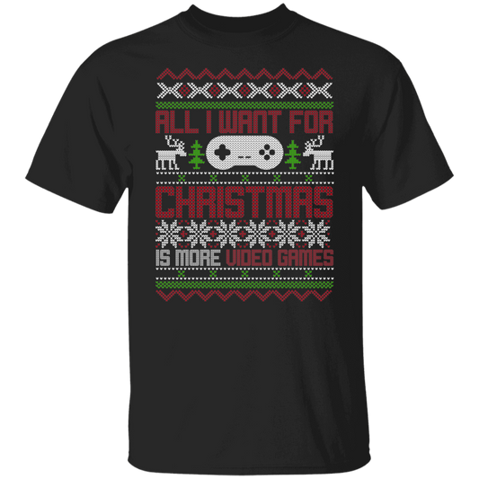 All I Want For Christmas Is More Video Games Christmas Party T-Shirt