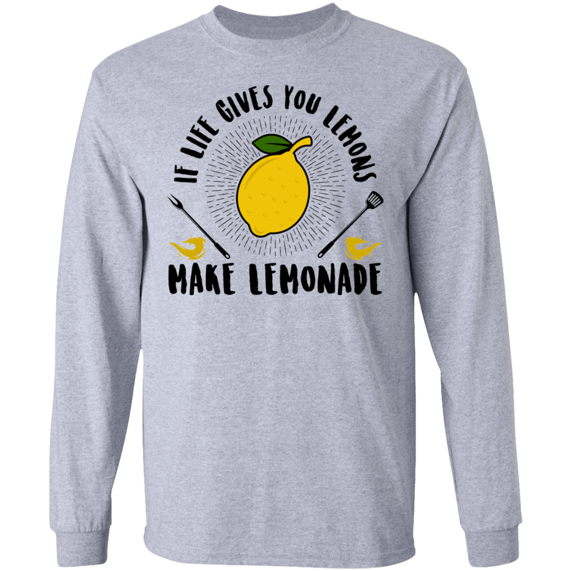 If Life Gives You Lemons Make Lemonade Long Sleeve T-Shirt