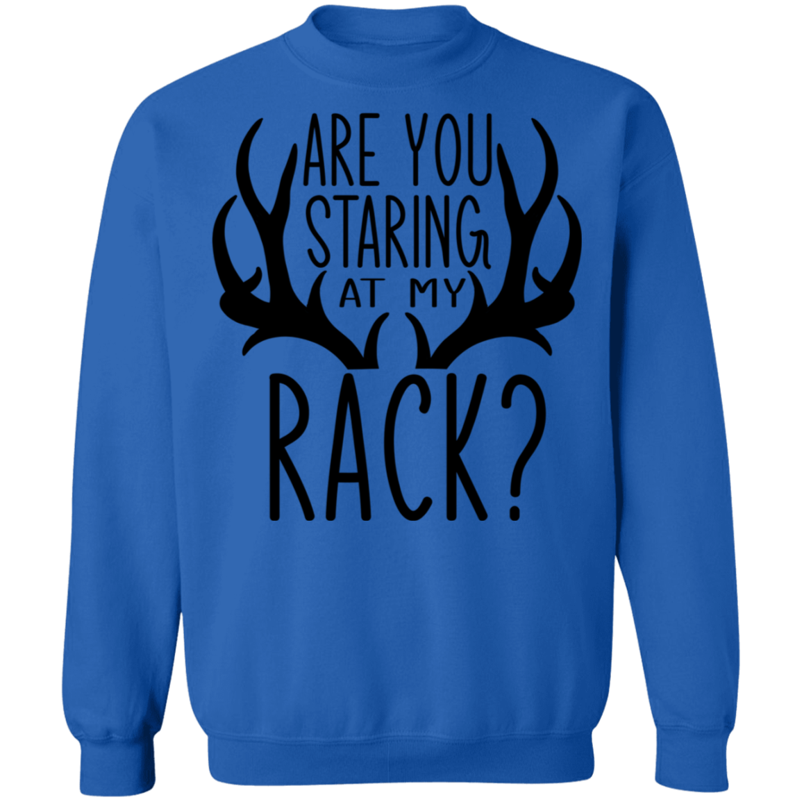 Are You Staring At My Rack? Funny Hunting Crewneck Sweatshirt