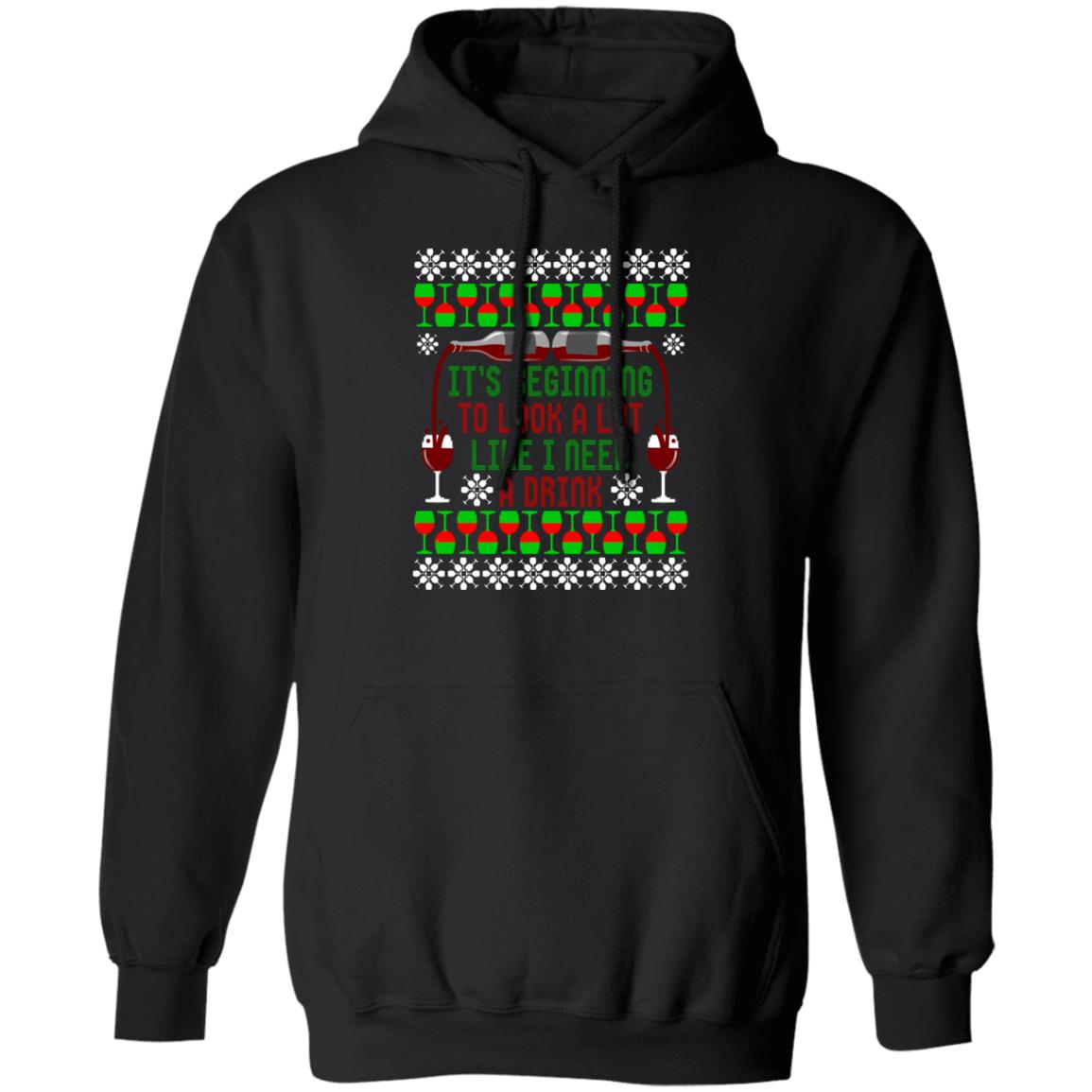 It's Beginning to Look A Lot Like I Need A Drink Wine Christmas Pullover Hoodie
