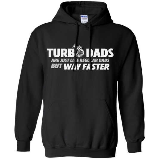 TURBO DADS ARE JUST LIKE REGULAR DADS BUT WAY FASTER  Pullover Hoodie