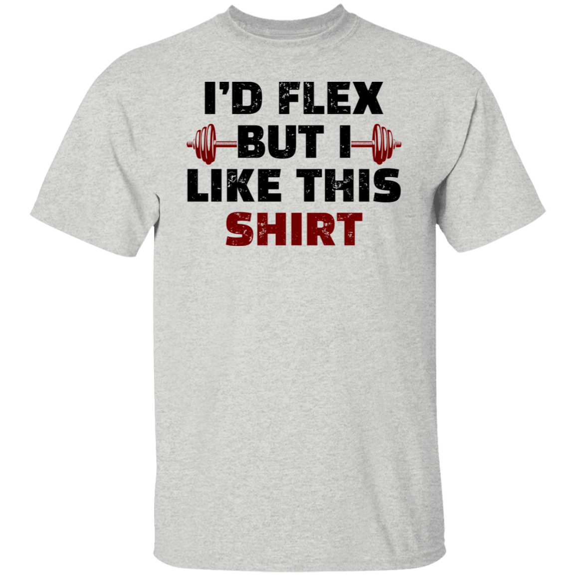 I'd Flex But I Like this Shirt Funny Workout T-Shirt
