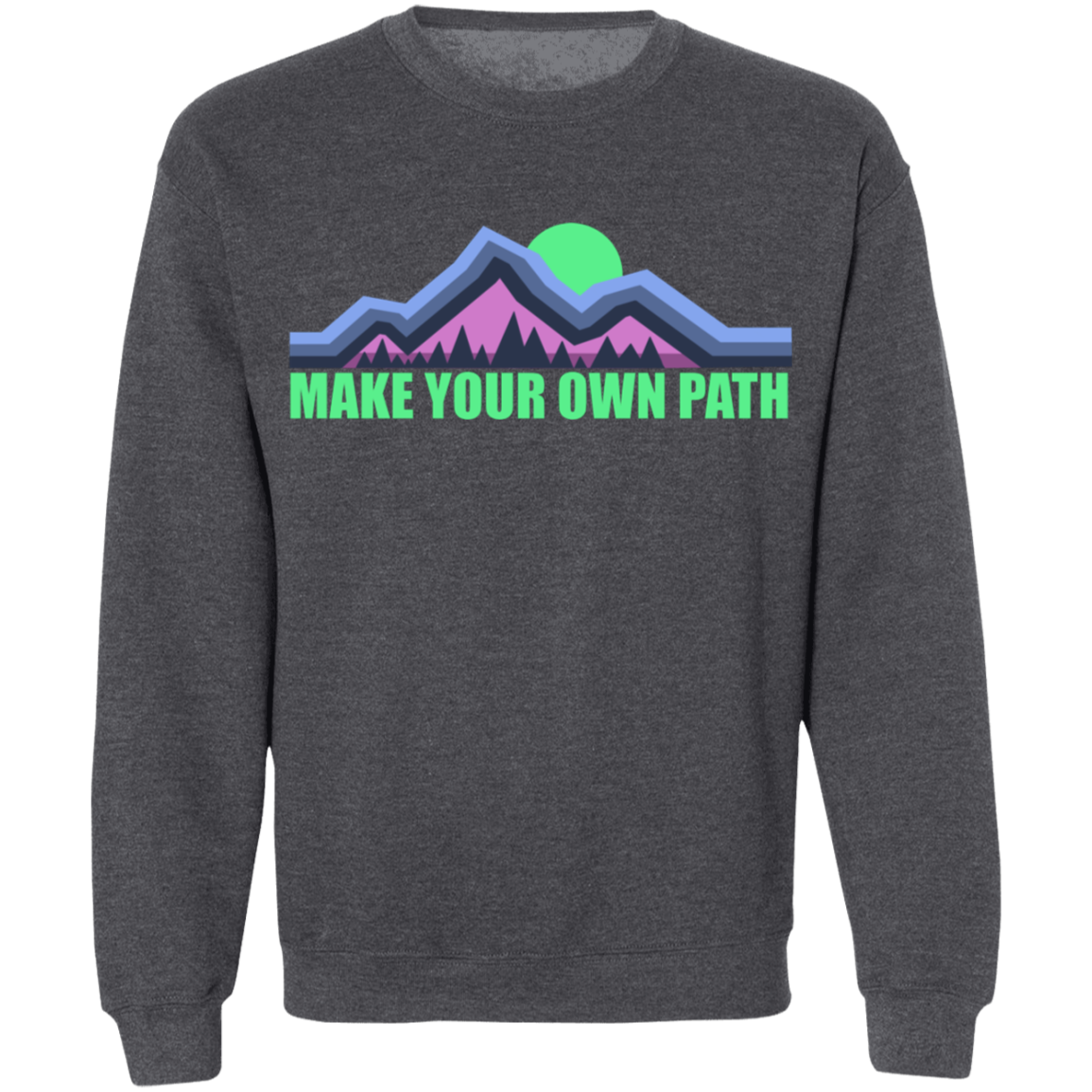 Make Your Own Path Hiking Camping Nature Crewneck Sweatshirt