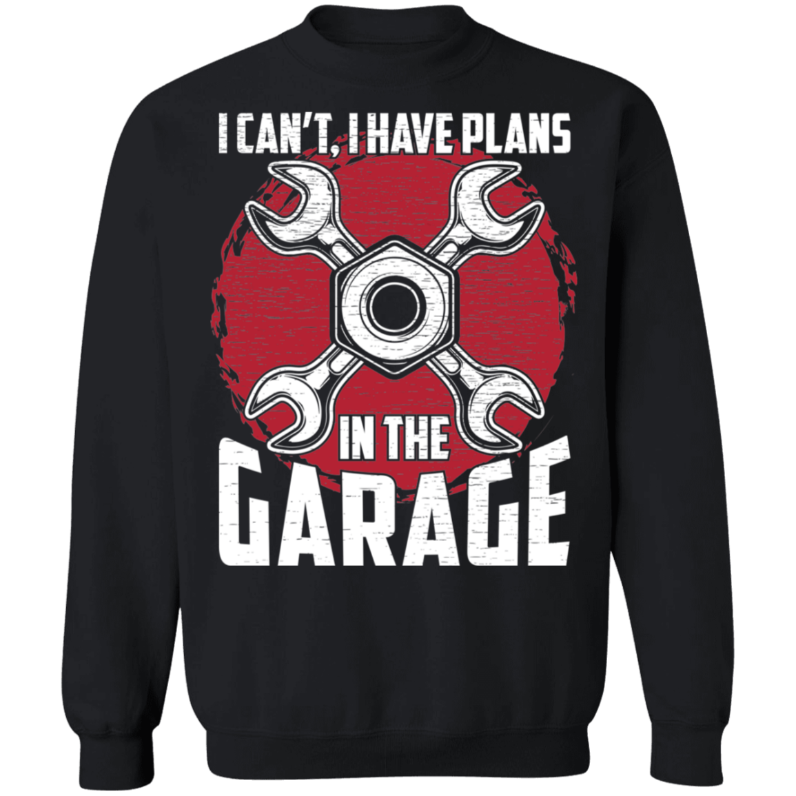 I Can't, I Have Plans In The Garage Automotive Mechanic Crewneck Sweatshirt