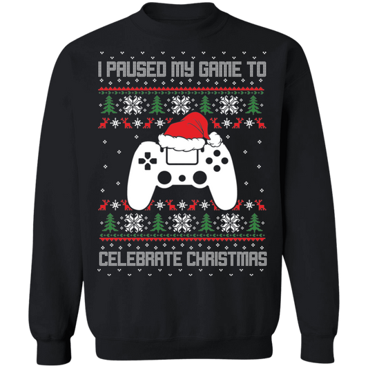 I Paused My Game To Celebrate Christmas Party Ugly Sweater Crewneck Sweatshirt