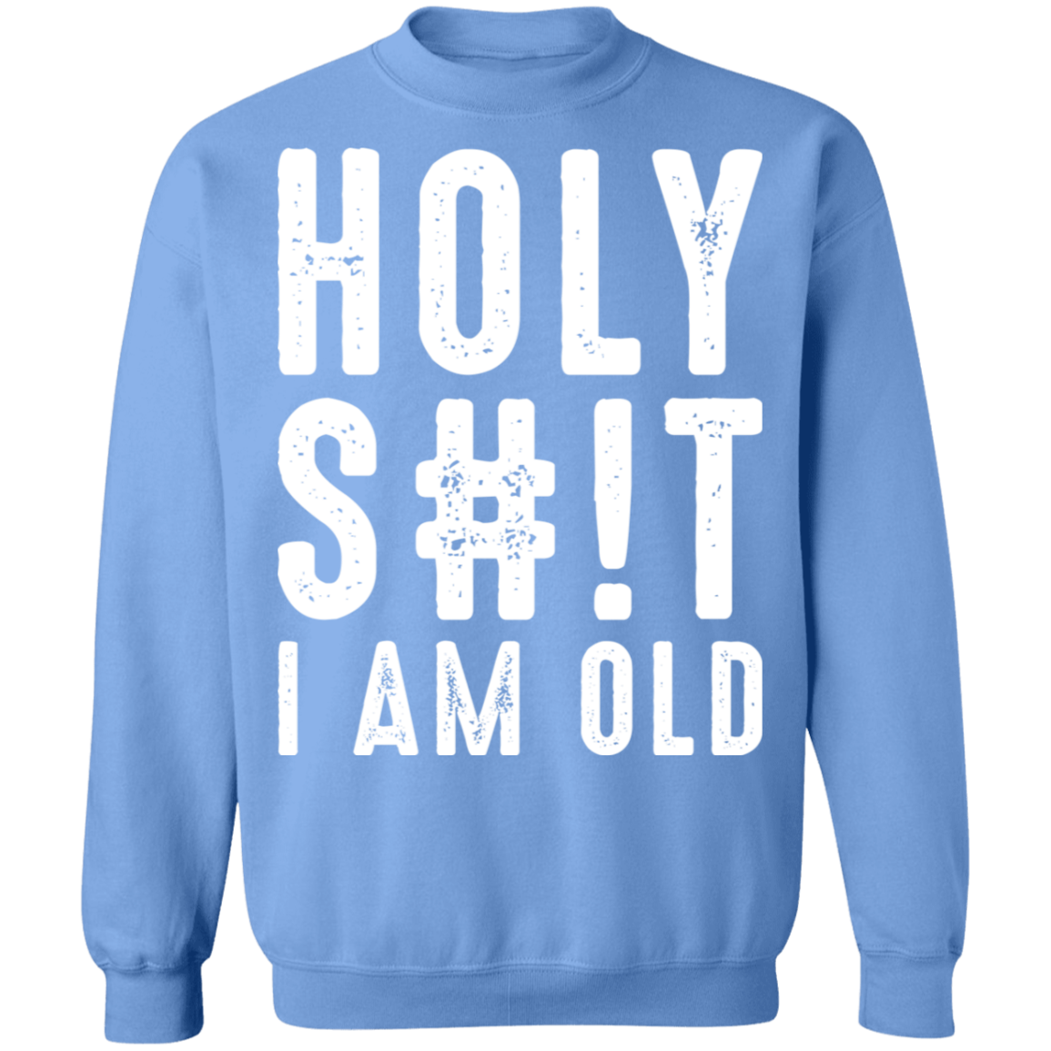Holy S#!T I Am Old Funny Birthday Crewneck Sweatshirt