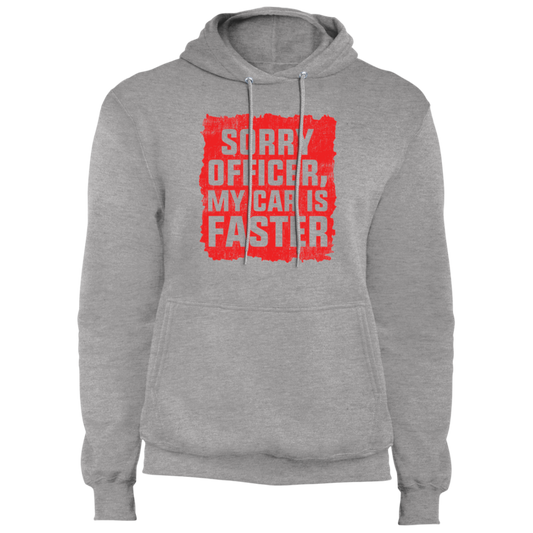 Sorry Officer, My Car is Faster Pullover Hoodie