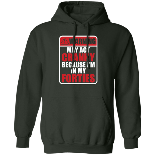 Warning May Act Cranky Because I’m In My Forties Funny Birthday Pullover Hoodie
