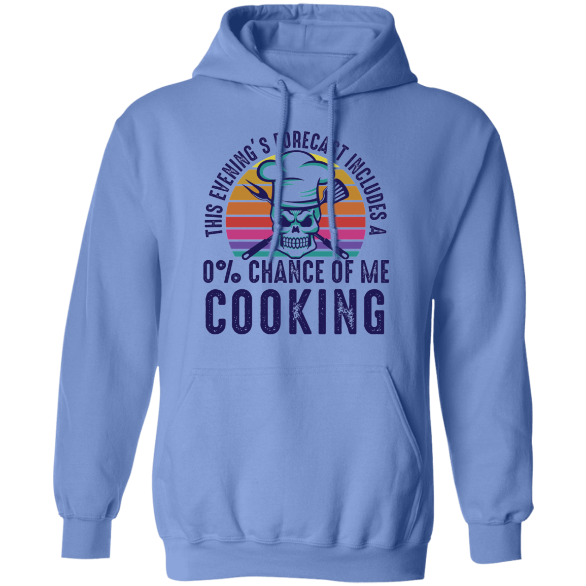 This Evening's Forecast Includes A 0% Chance of Me Cooking Pullover Hoodie
