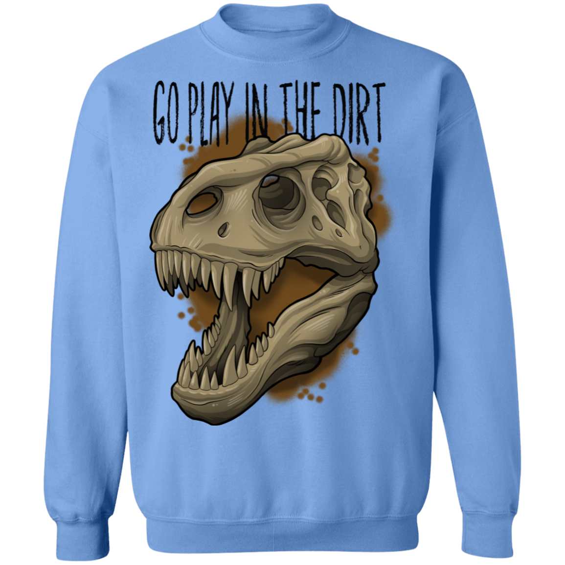 Go Play in the Dirt T-Rex Funny Crewneck Sweatshirt