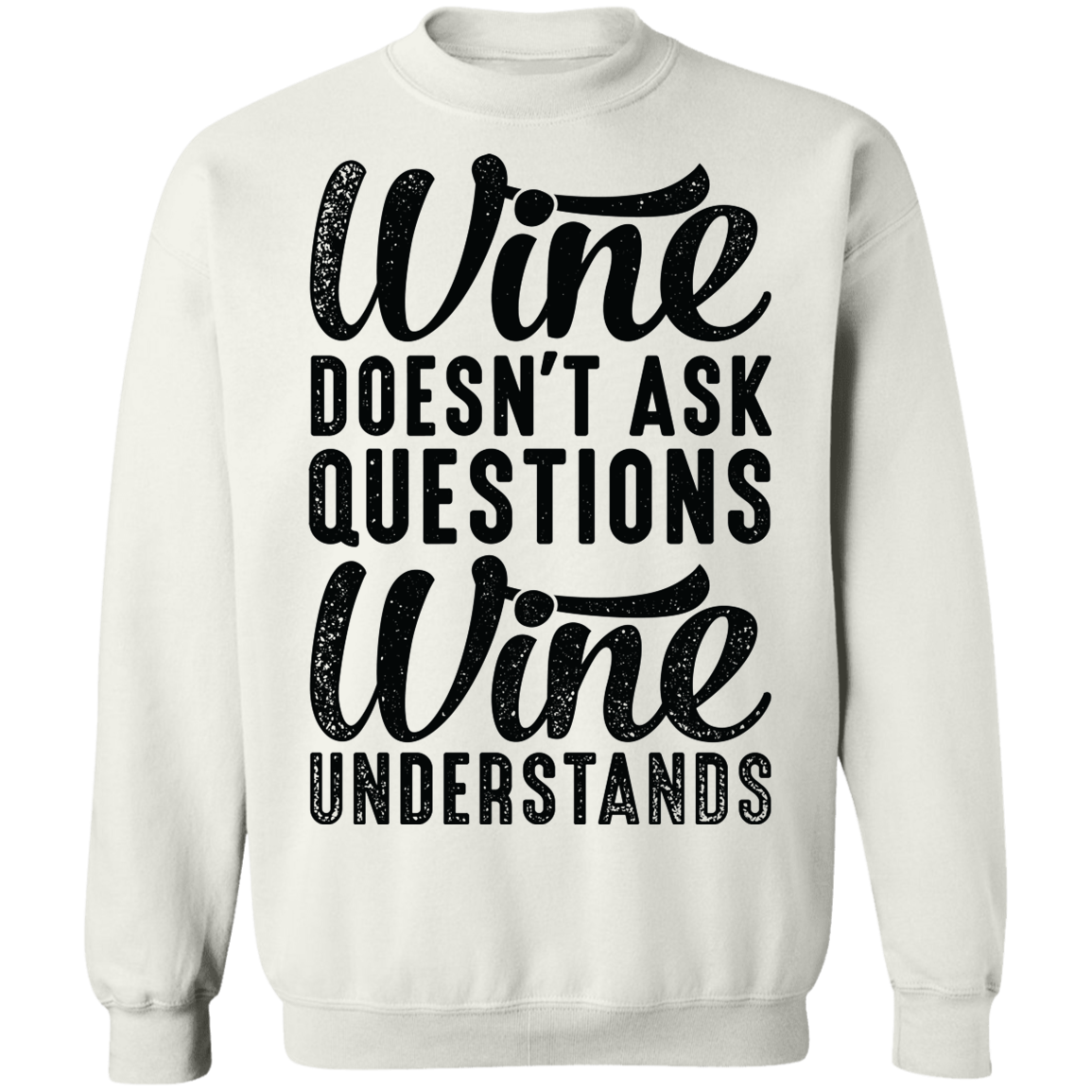Wine Doesn't Ask Questions Wine Understands Women's Crewneck Sweatshirt