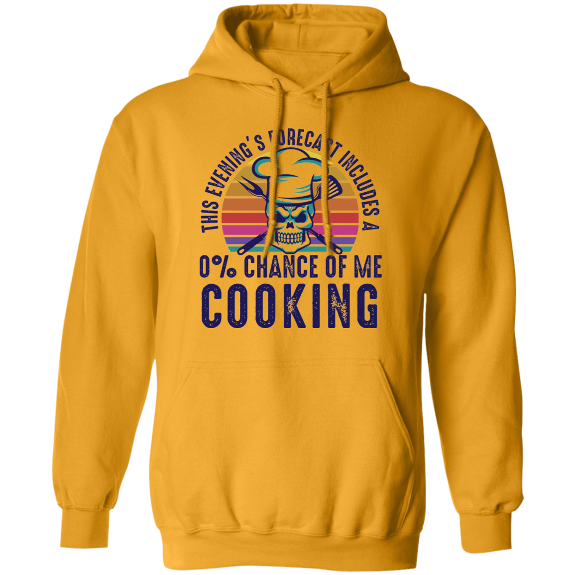 This Evening's Forecast Includes A 0% Chance of Me Cooking Pullover Hoodie