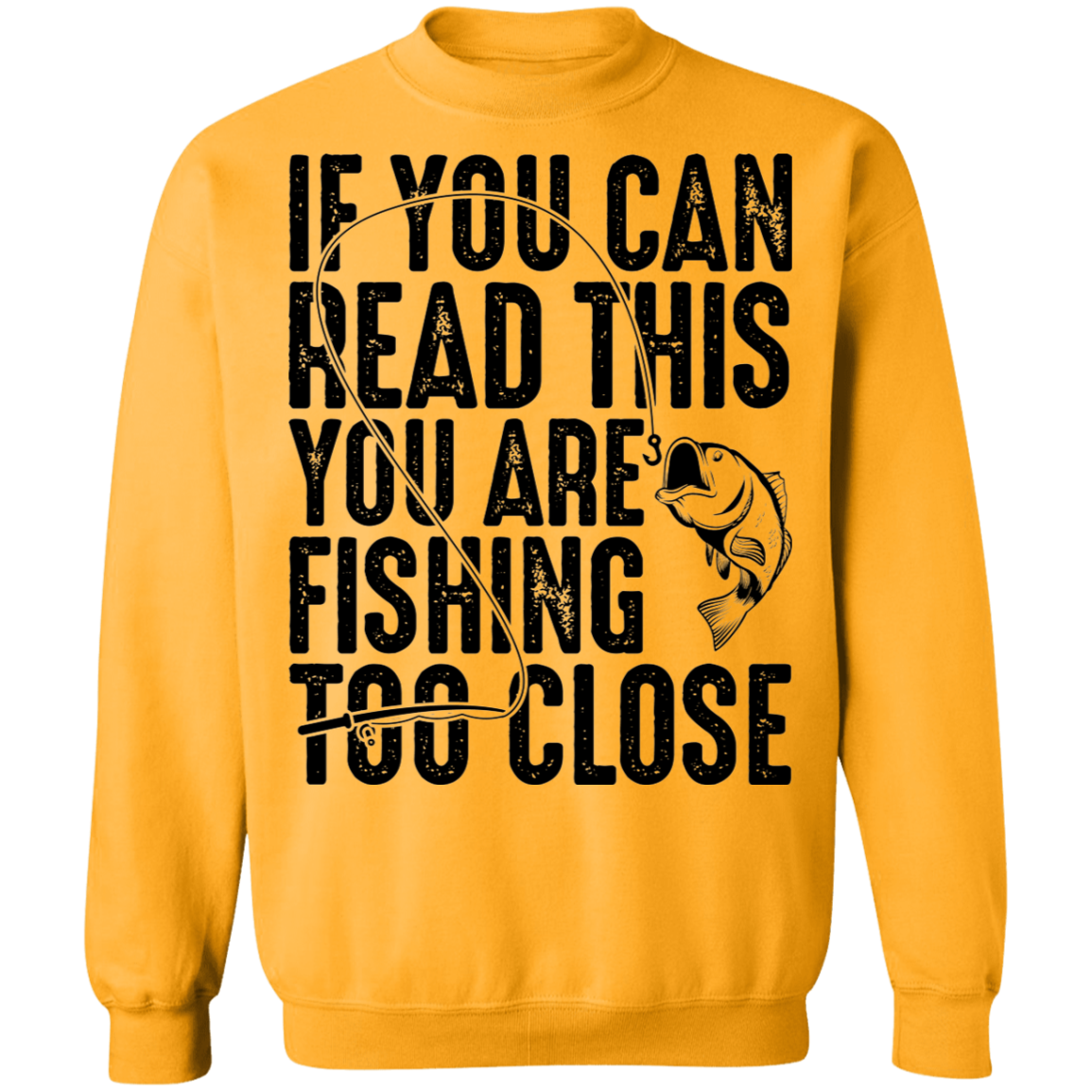 If You Can Read This You Are Fishing Too Close Crewneck Sweatshirt