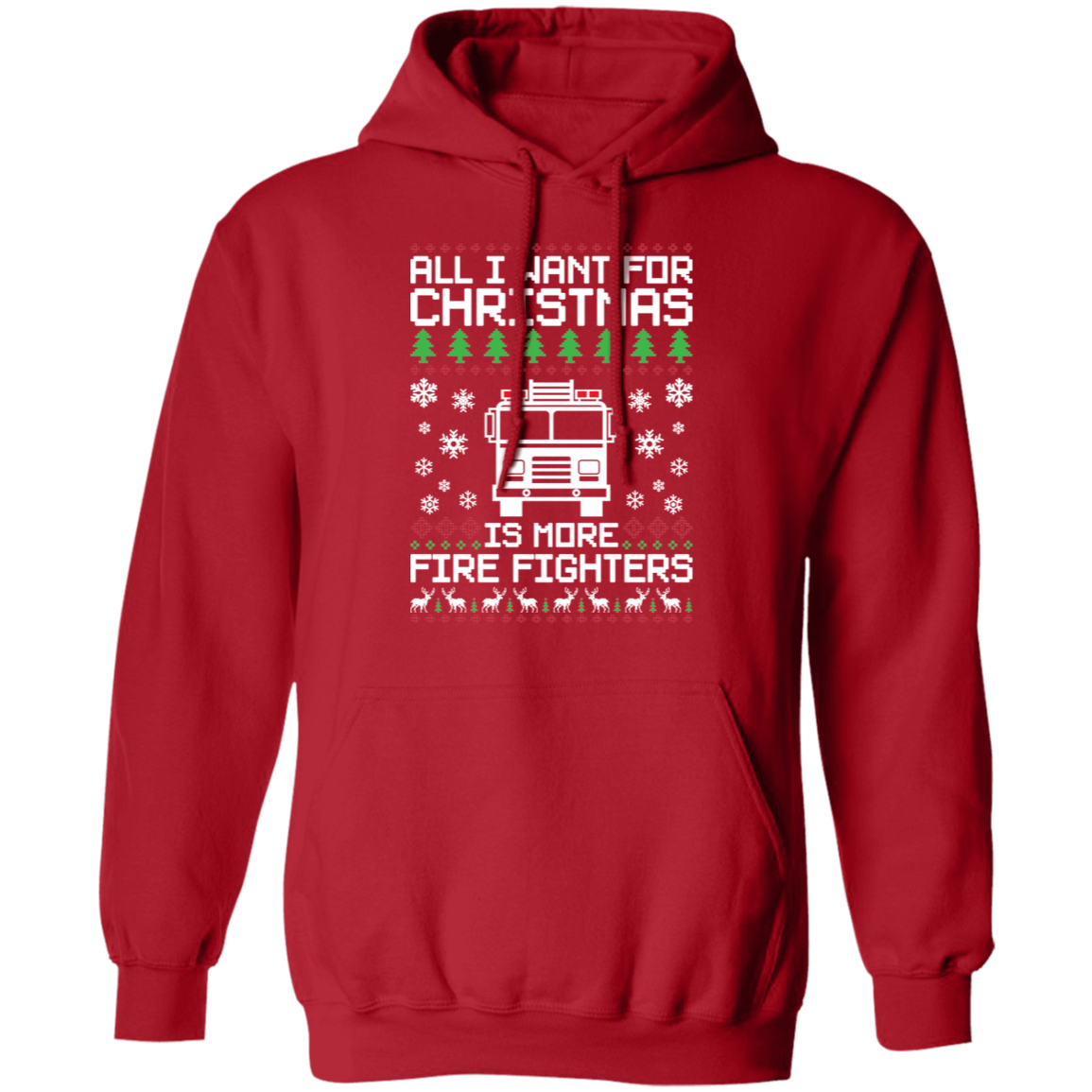 All I Want For Christmas  Is More Fire Fighters Ugly Christmas Pullover Hoodie