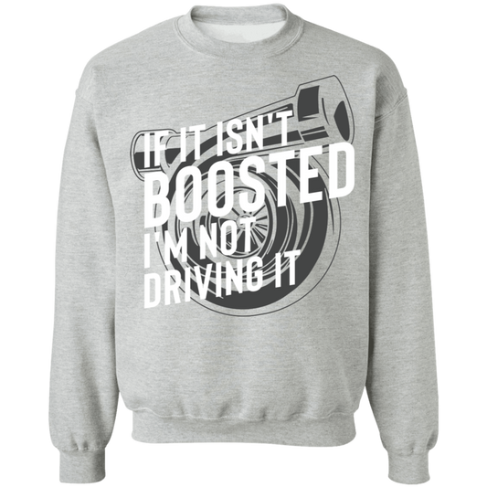 Boosted-01 If It Isn't Boosted I'm Not Driving It Turbo Racing Crewneck Sweatshirt
