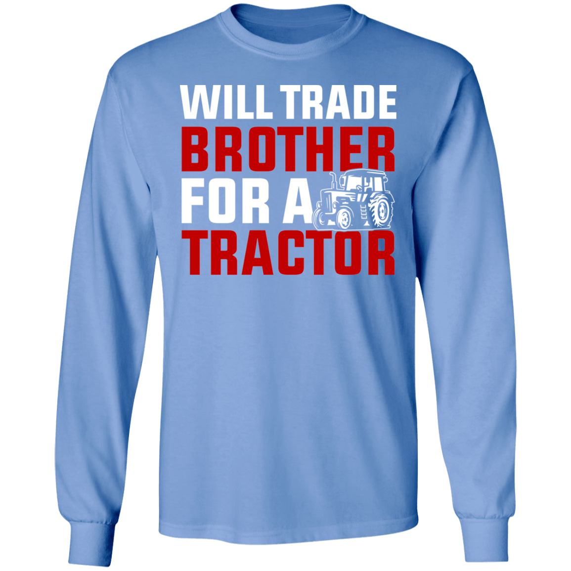 Will Trade Brother For Tractor Funny Farming Long Sleeve T-Shirt