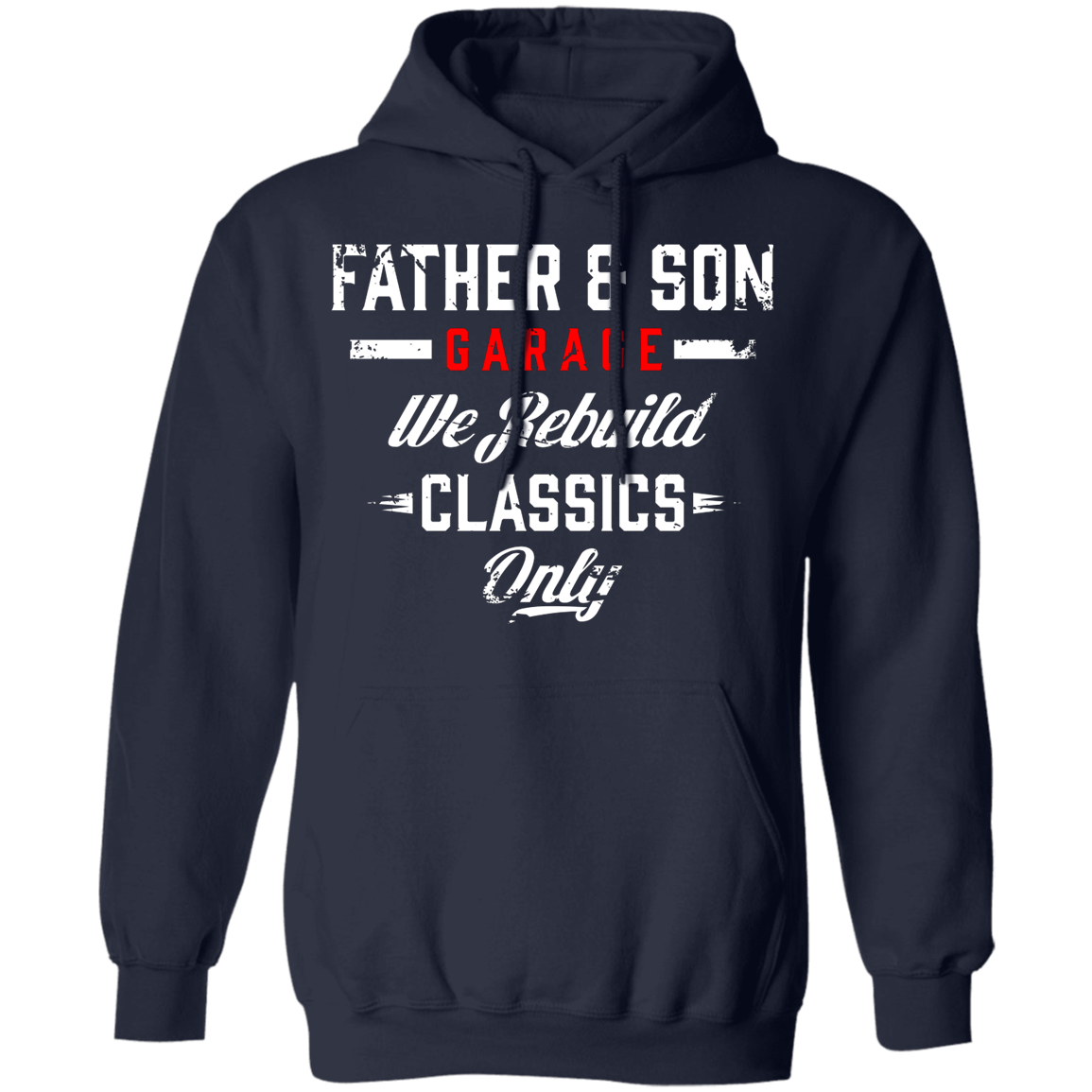 Father & Son Garage We Rebuild Classics Only Pullover Hoodie