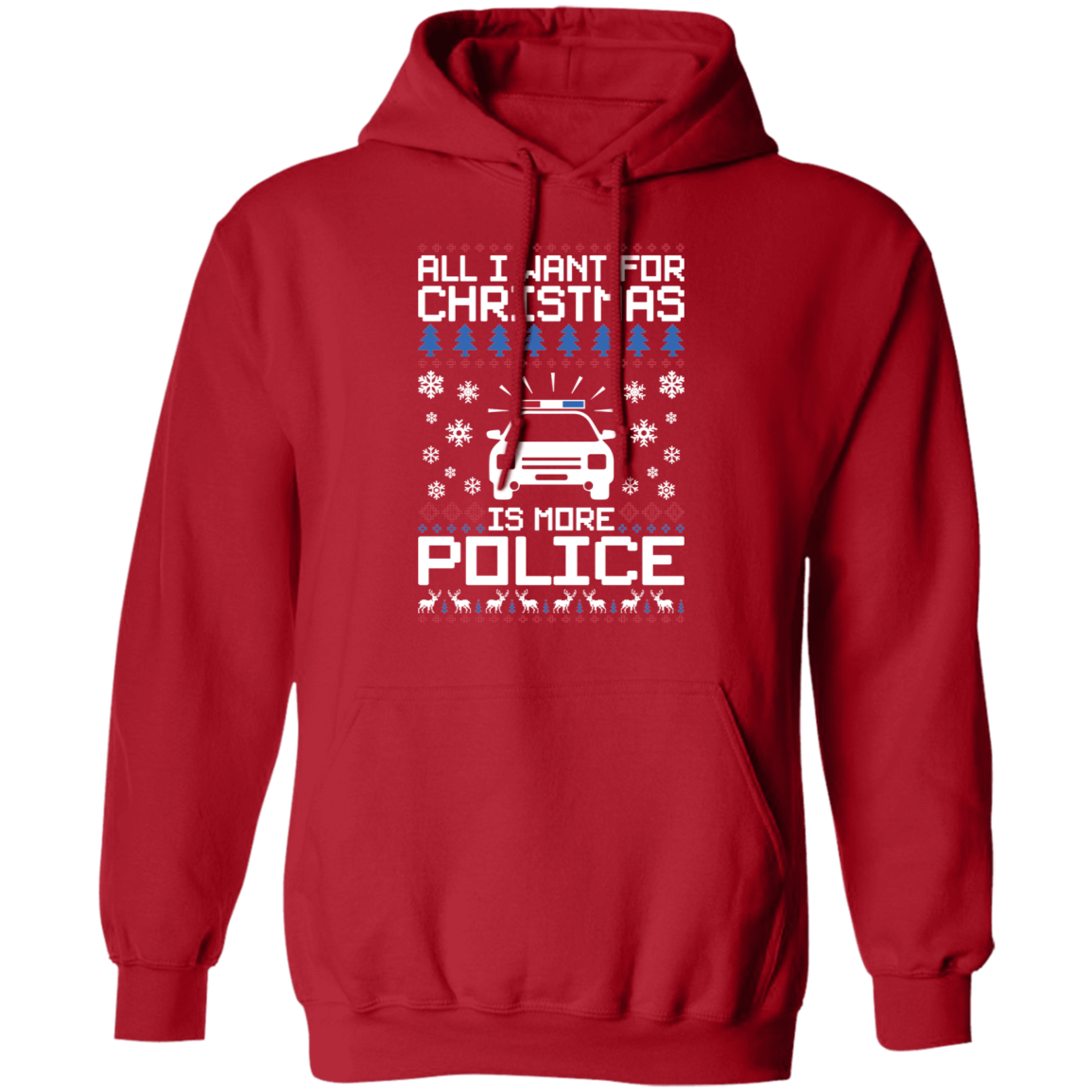 All I Want For Christmas Is More Police Ugly Christmas Pullover Hoodie