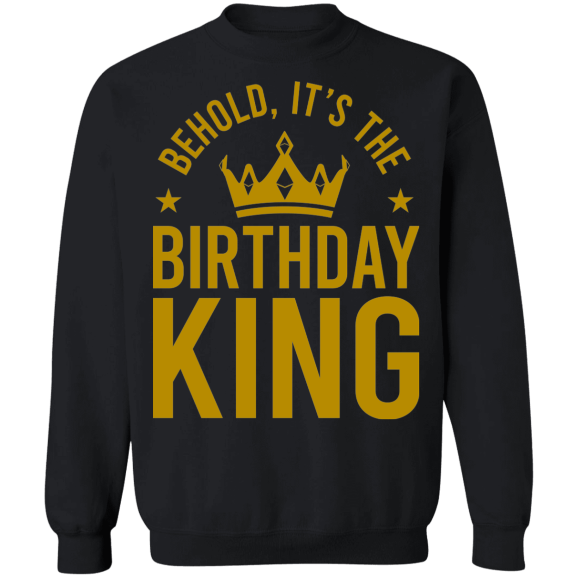 Behold, It's The Birthday King Crewneck Sweatshirt
