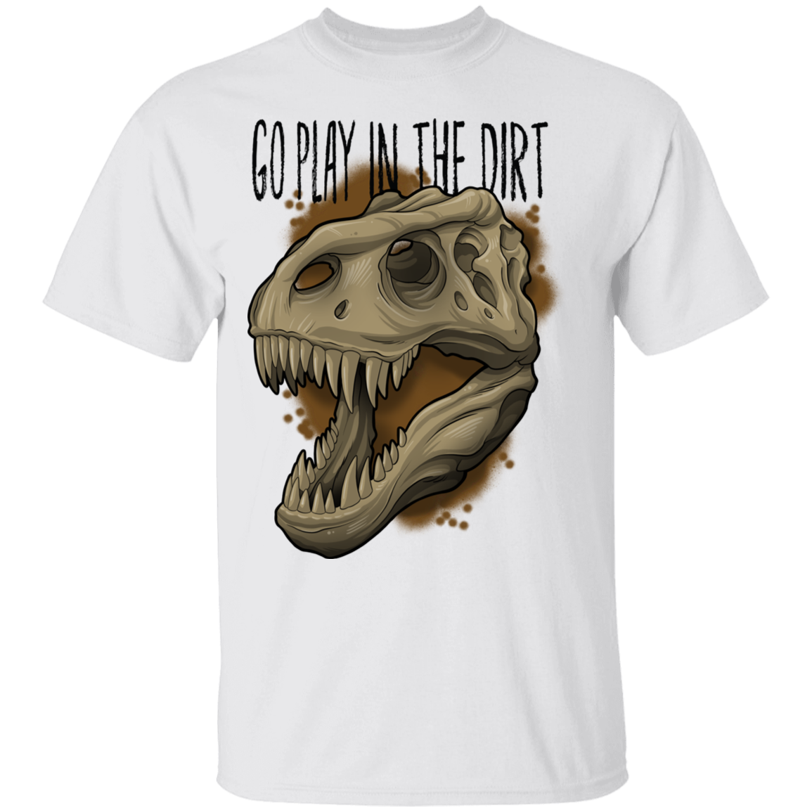 Go Play in the Dirt T-Rex Funny T-Shirt