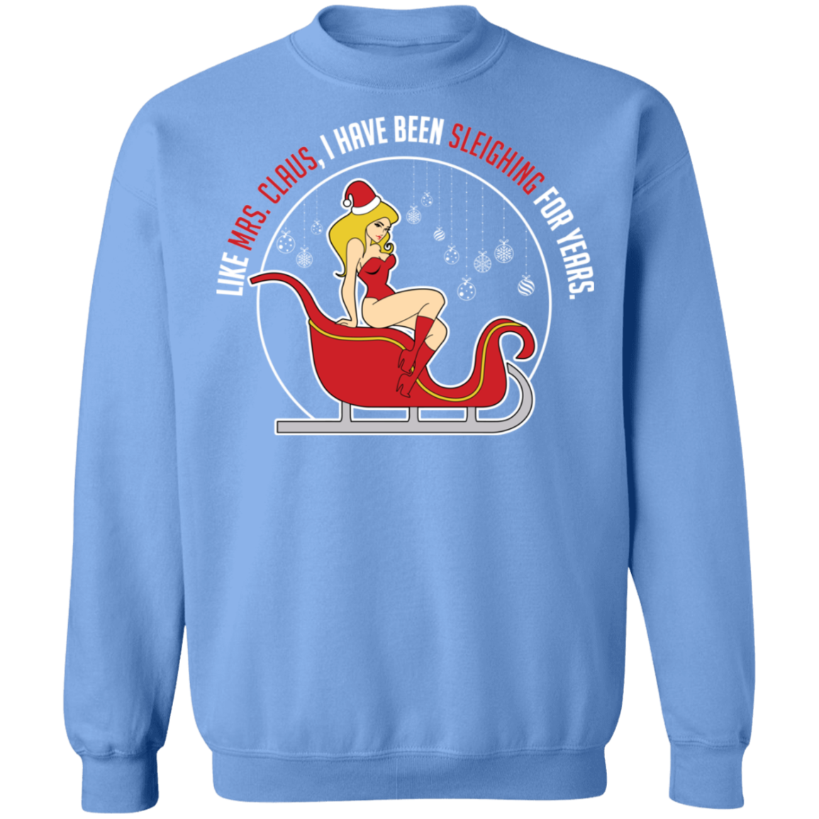 Like Mrs. Claus, I Have Been Sleighing For Years Christmas Crewneck Sweatshirt
