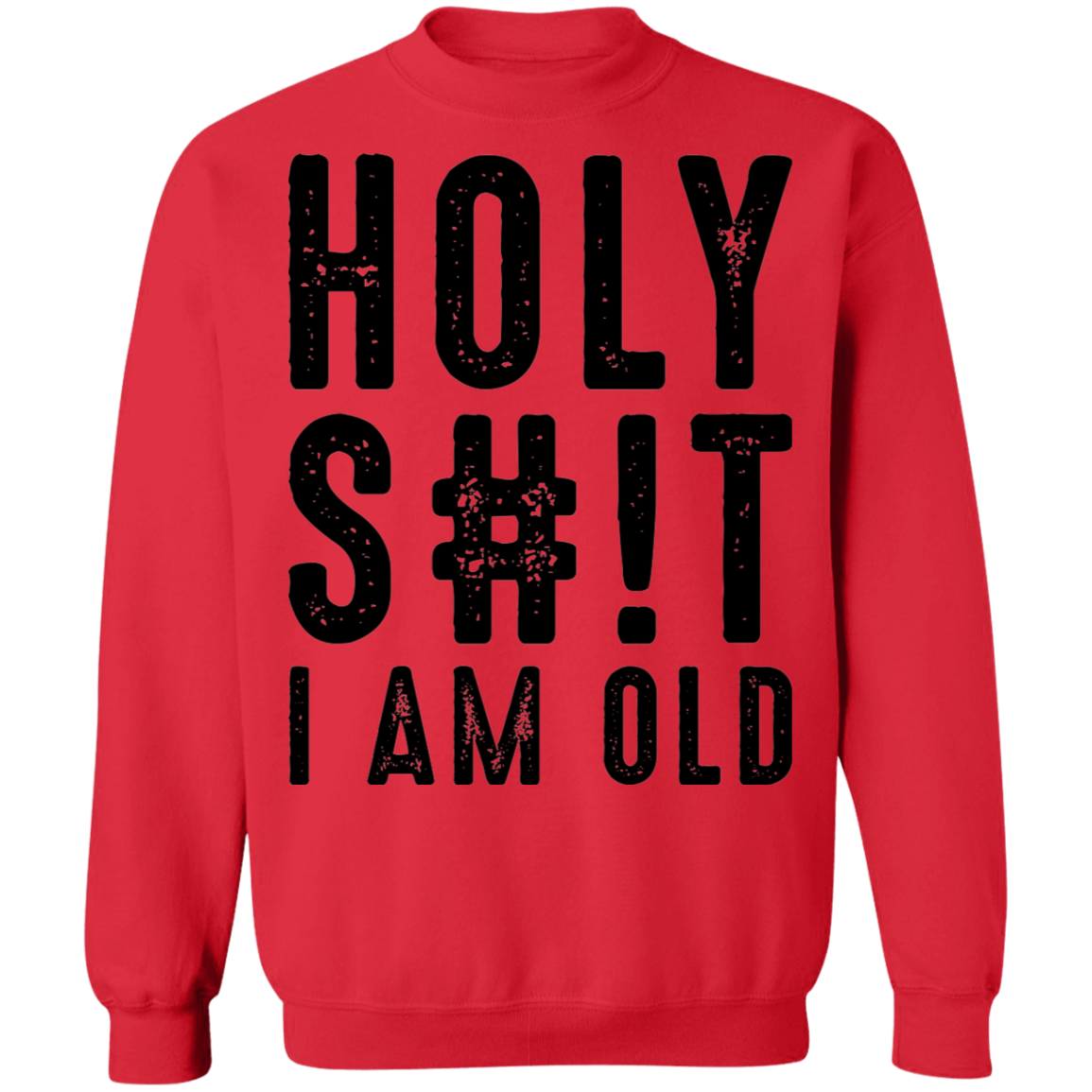 Holy S#!T I Am Old Birthday Crewneck Sweatshirt