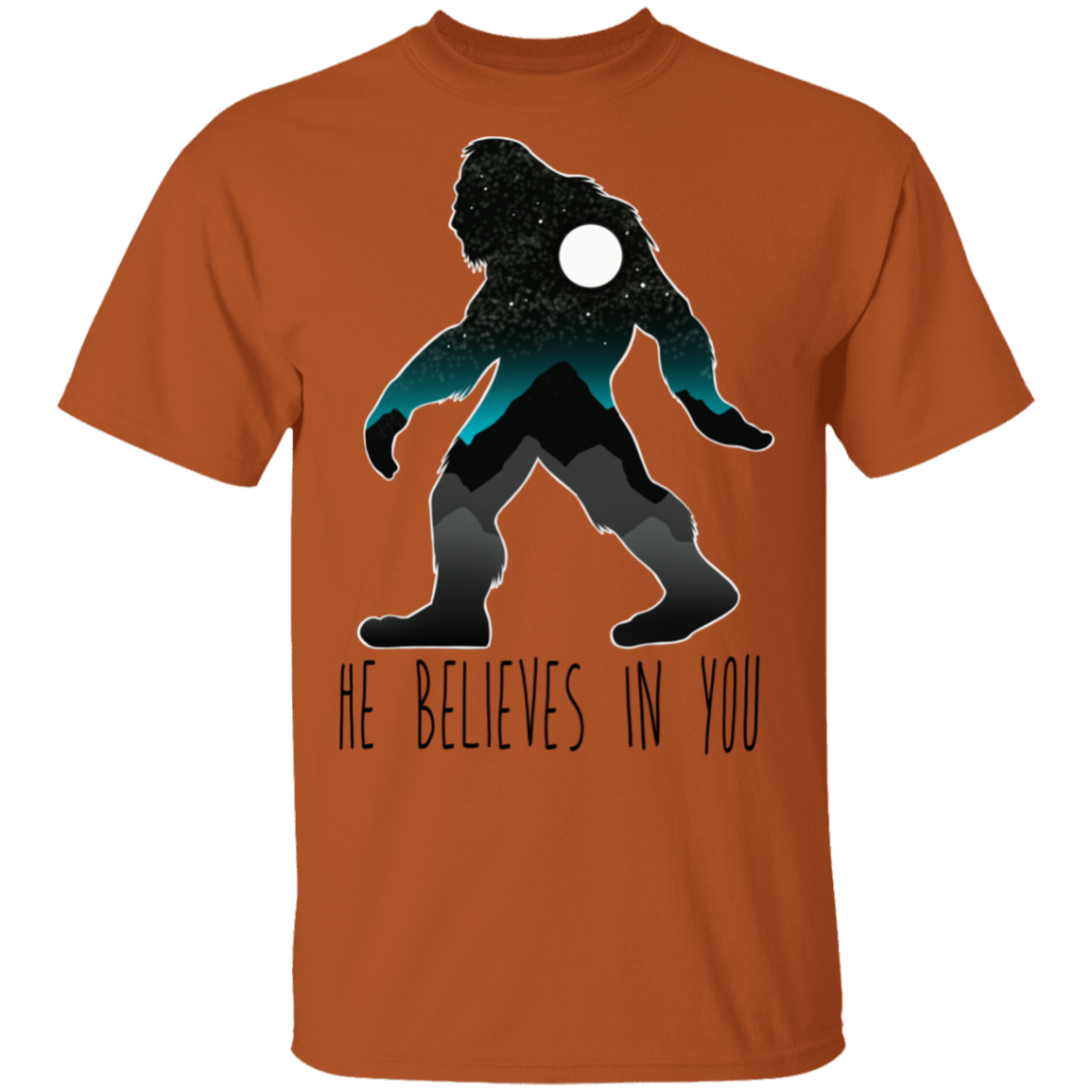 Bigfoot Sasquatch He Believes in You Funny T-Shirt