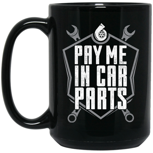 Wheel Spin Addict 15 oz Mug, Pay Me In Car Parts Automotive Black Mug