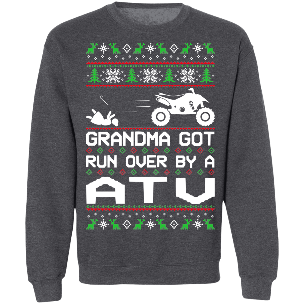 ATV 4-Wheeler Ugly Christmas Grandma Got Run Over Crewneck Sweatshirt