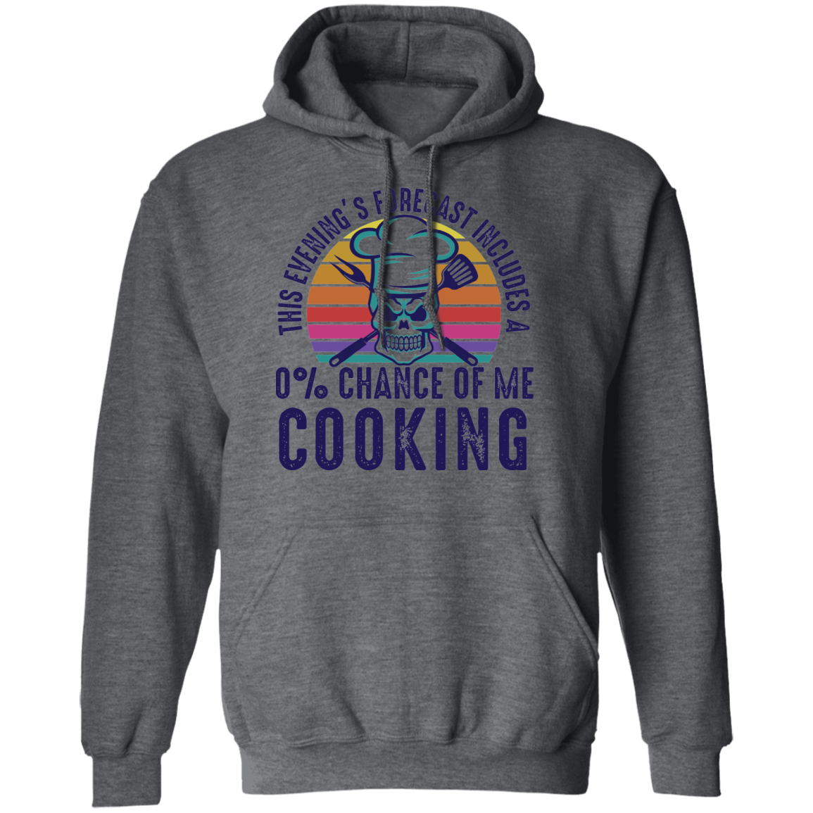 This Evening's Forecast Includes A 0% Chance of Me Cooking Pullover Hoodie