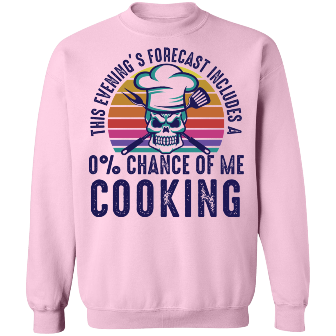This Evening's Forecast Includes A 0% Chance of Me Cooking Crewneck Sweatshirt
