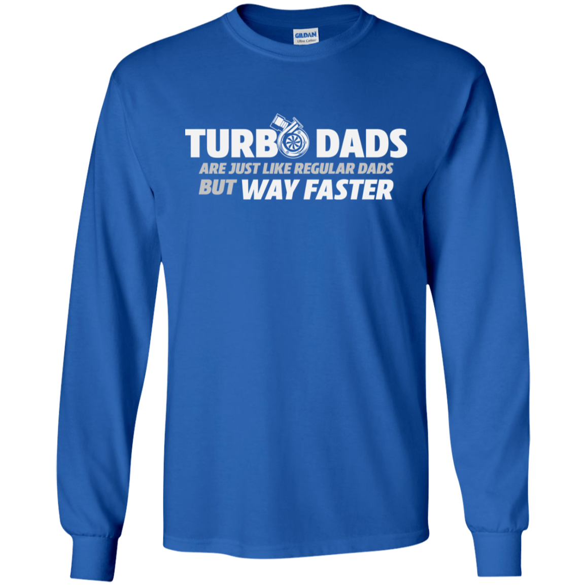 TURBO DADS ARE JUST LIKE REGULAR DADS BUT WAY FASTER  T-Shirt