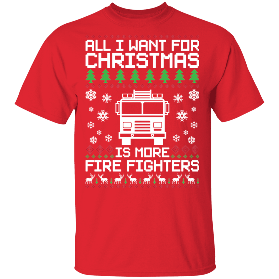 All I Want For Christmas Is More Firefighters Ugly Christmas T-Shirt